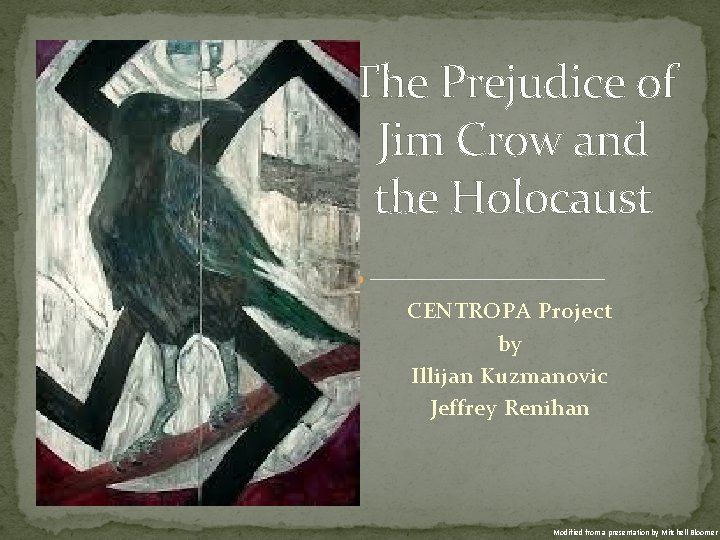The Prejudice of Jim Crow and the Holocaust CENTROPA Project by Illijan Kuzmanovic Jeffrey The Prejudice of Jim Crow and the Holocaust CENTROPA Project by Illijan Kuzmanovic Jeffrey