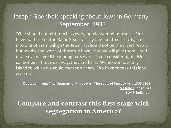 Joseph Goebbels speaking about Jews in Germany September, 1935 “One should not let them Joseph Goebbels speaking about Jews in Germany September, 1935 “One should not let them