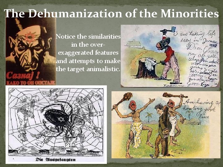 The Dehumanization of the Minorities Notice the similarities in the overexaggerated features and attempts The Dehumanization of the Minorities Notice the similarities in the overexaggerated features and attempts
