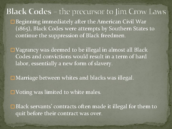 Black Codes – the precursor to Jim Crow Laws � Beginning immediately after the Black Codes – the precursor to Jim Crow Laws � Beginning immediately after the