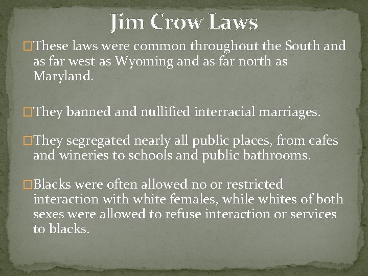 Jim Crow Laws �These laws were common throughout the South and as far west Jim Crow Laws �These laws were common throughout the South and as far west