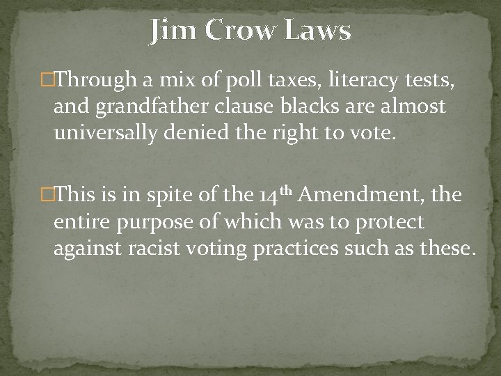 Jim Crow Laws �Through a mix of poll taxes, literacy tests, and grandfather clause Jim Crow Laws �Through a mix of poll taxes, literacy tests, and grandfather clause