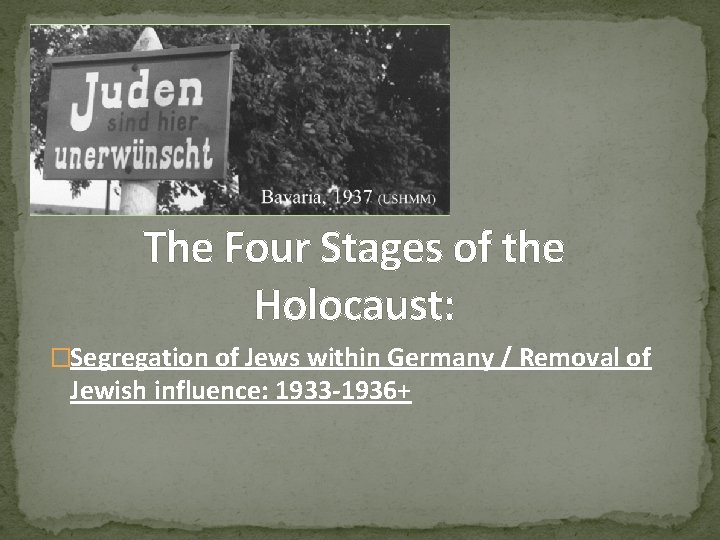 The Four Stages of the Holocaust: �Segregation of Jews within Germany / Removal of The Four Stages of the Holocaust: �Segregation of Jews within Germany / Removal of