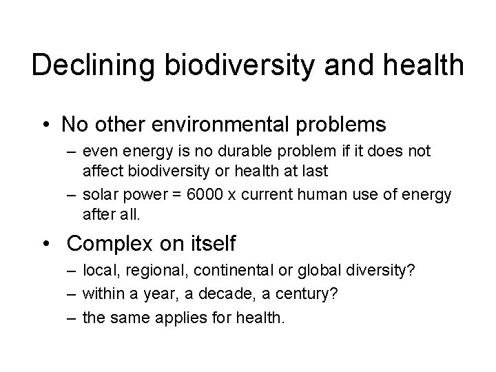 Declining biodiversity and health • No other environmental problems – even energy is no