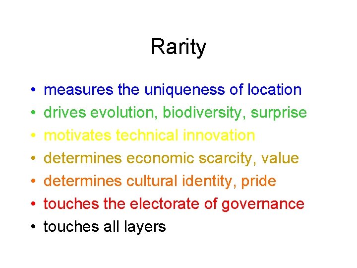 Rarity • • measures the uniqueness of location drives evolution, biodiversity, surprise motivates technical