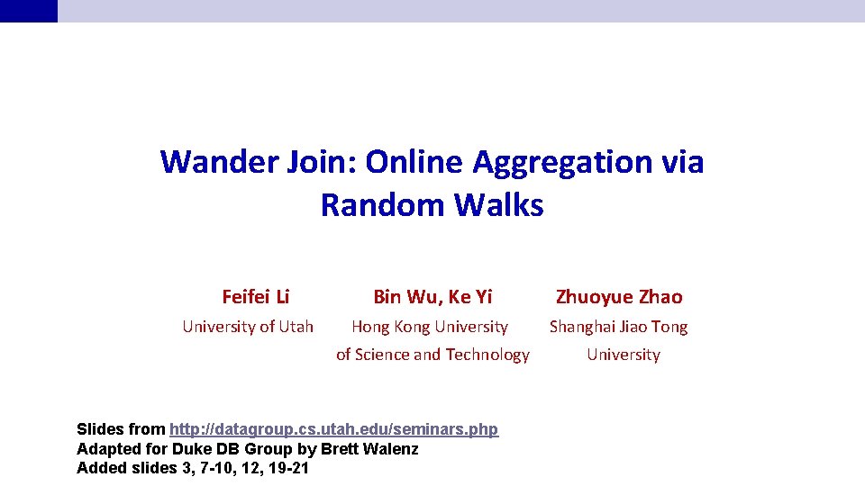 Wander Join: Online Aggregation via Random Walks Feifei Li Bin Wu, Ke Yi Zhuoyue