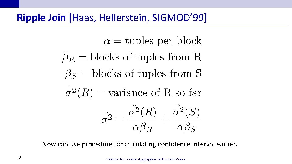 Ripple Join [Haas, Hellerstein, SIGMOD’ 99] Now can use procedure for calculating confidence interval