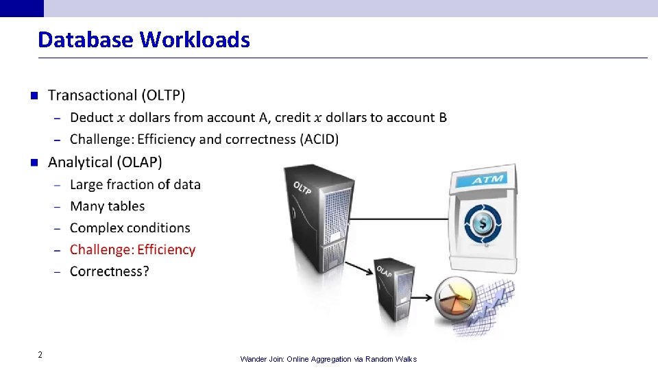 Database Workloads n 2 Wander Join: Online Aggregation via Random Walks 