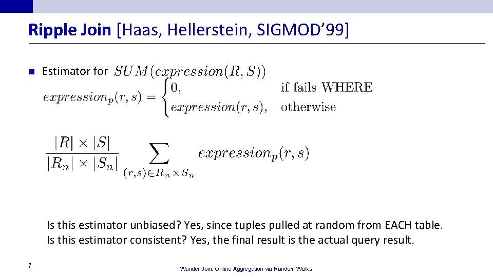 Ripple Join [Haas, Hellerstein, SIGMOD’ 99] n Estimator for Is this estimator unbiased? Yes,