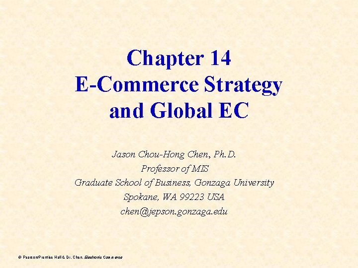 Chapter 14 E-Commerce Strategy and Global EC Jason Chou-Hong Chen, Ph. D. Professor of