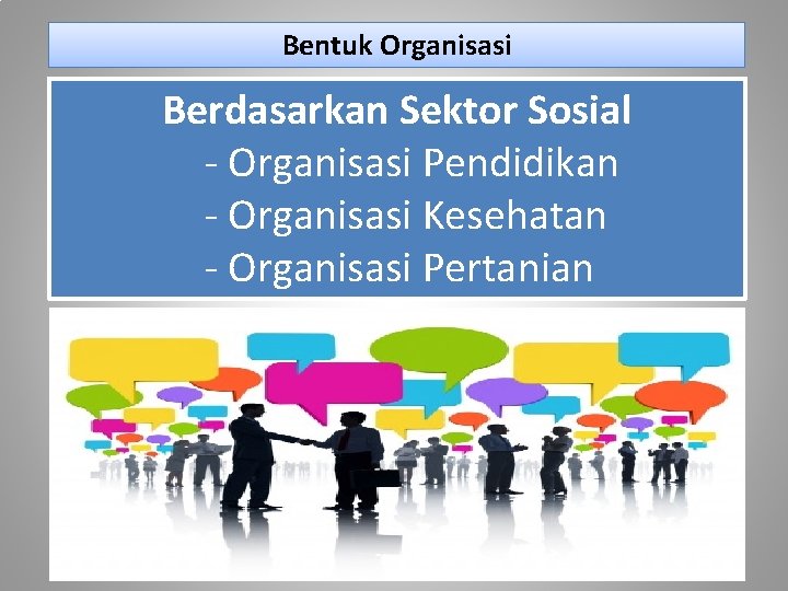 Bentuk Organisasi Berdasarkan Sektor Sosial - Organisasi Pendidikan - Organisasi Kesehatan - Organisasi Pertanian