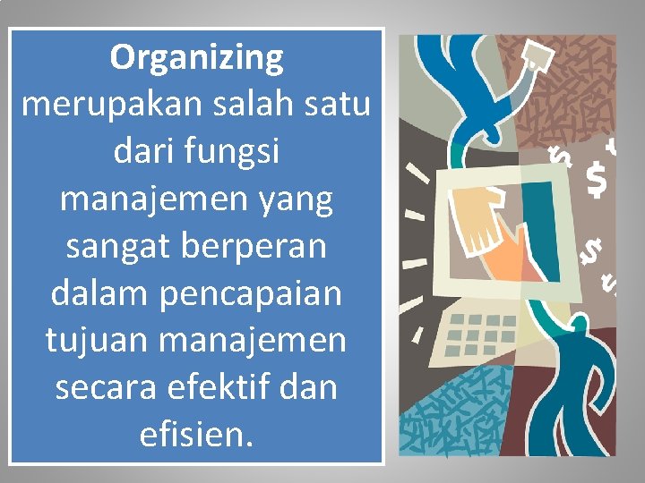 Organizing merupakan salah satu dari fungsi manajemen yang sangat berperan dalam pencapaian tujuan manajemen