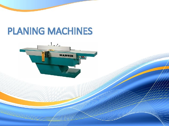 PLANING MACHINES 