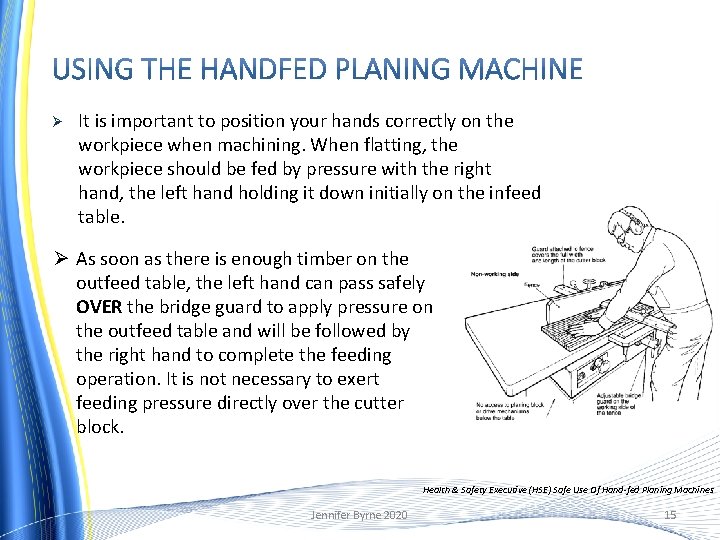 Ø It is important to position your hands correctly on the workpiece when machining.