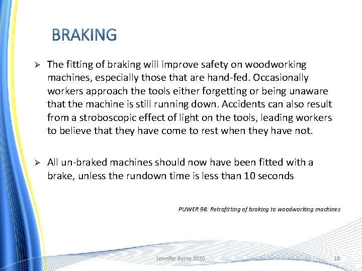 Ø The fitting of braking will improve safety on woodworking machines, especially those that