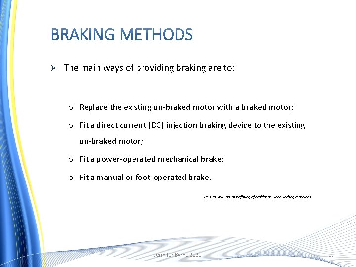 Ø The main ways of providing braking are to: o Replace the existing un-braked