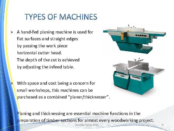 Ø A hand-fed planing machine is used for flat surfaces and straight edges by