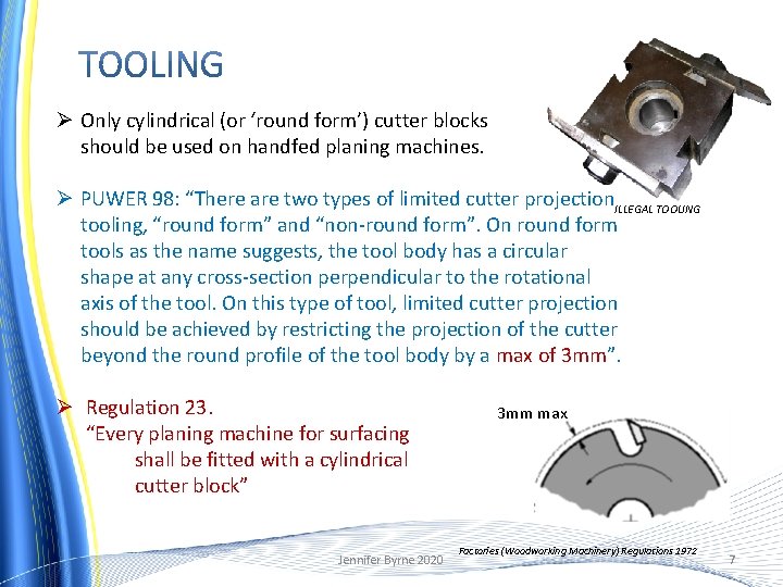 Ø Only cylindrical (or ‘round form’) cutter blocks should be used on handfed planing