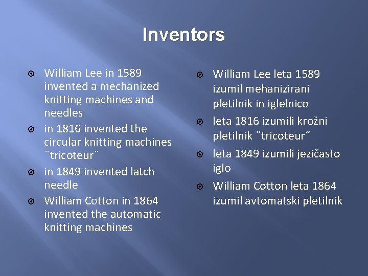 Inventors William Lee in 1589 invented a mechanized knitting machines and needles in 1816