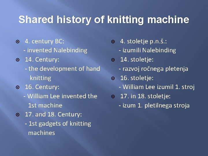 Shared history of knitting machine 4. century BC: - invented Nalebinding 14. Century: -