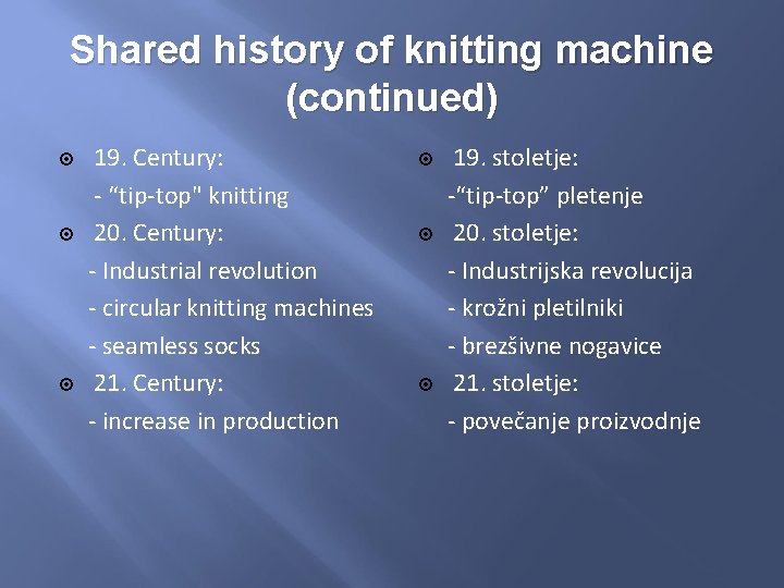 Shared history of knitting machine (continued) 19. Century: - “tip-top" knitting 20. Century: -