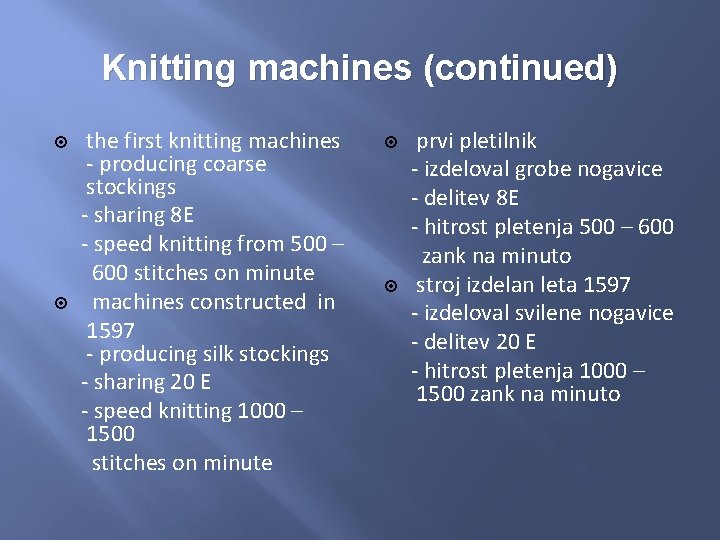 Knitting machines (continued) the first knitting machines - producing coarse stockings - sharing 8