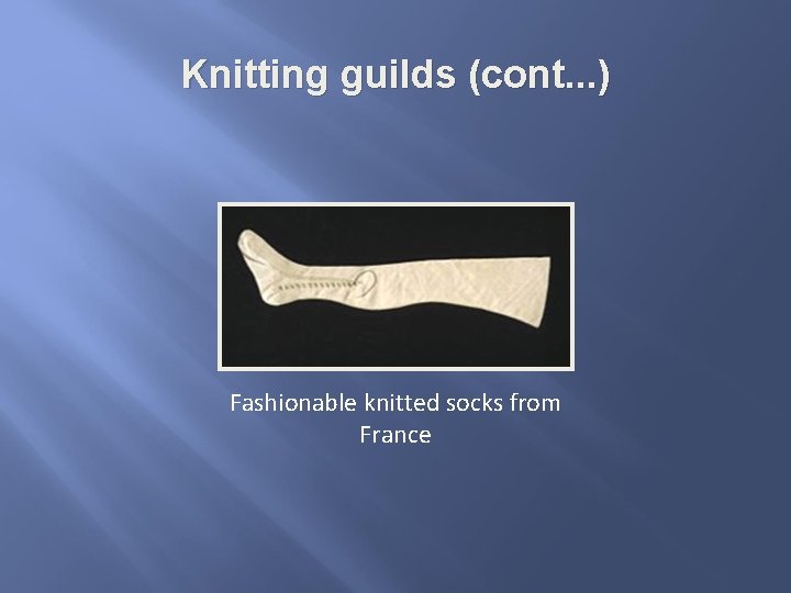 Knitting guilds (cont. . . ) Fashionable knitted socks from France 
