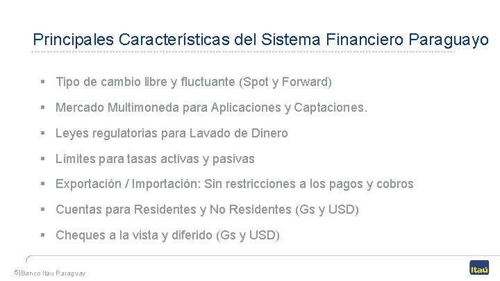 Principales Características del Sistema Financiero Paraguayo § Tipo de cambio libre y fluctuante (Spot