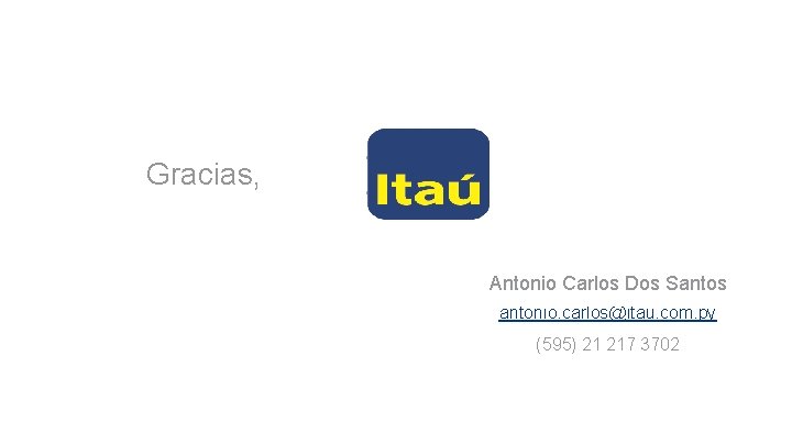 Gracias, Antonio Carlos Dos Santos antonio. carlos@itau. com. py (595) 21 217 3702 