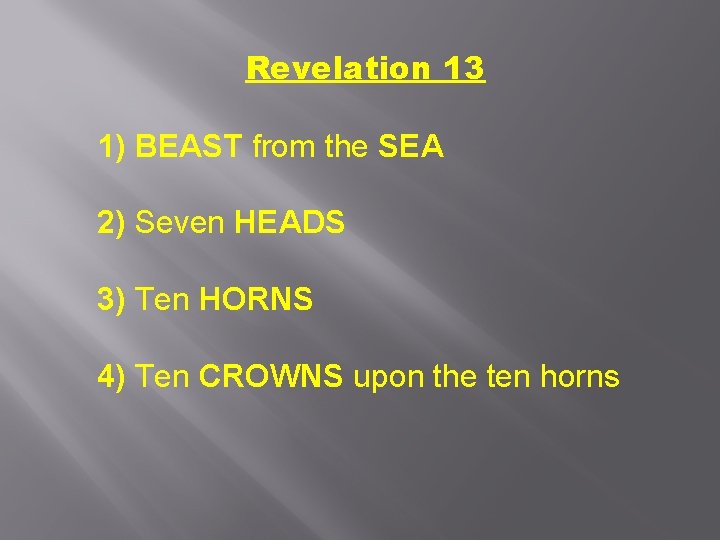 Revelation 13 1) BEAST from the SEA 2) Seven HEADS 3) Ten HORNS 4)