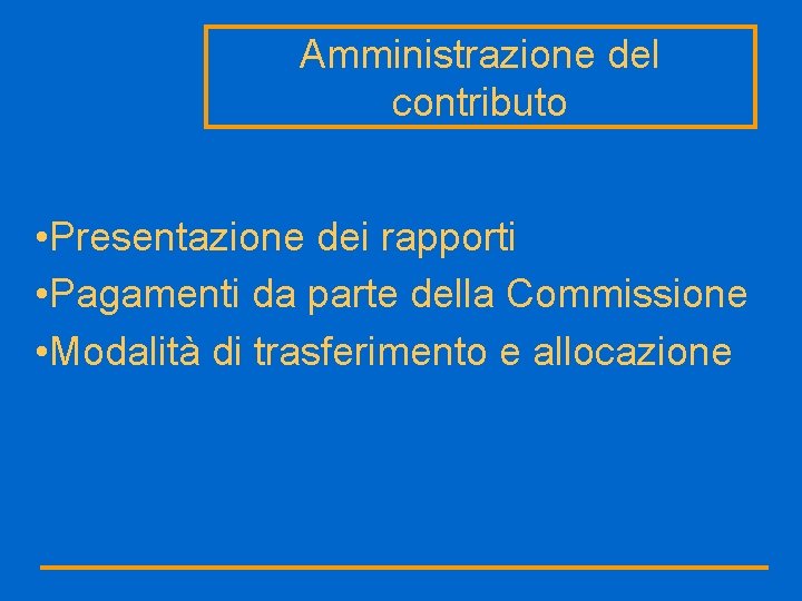 Amministrazione del contributo • Presentazione dei rapporti • Pagamenti da parte della Commissione •