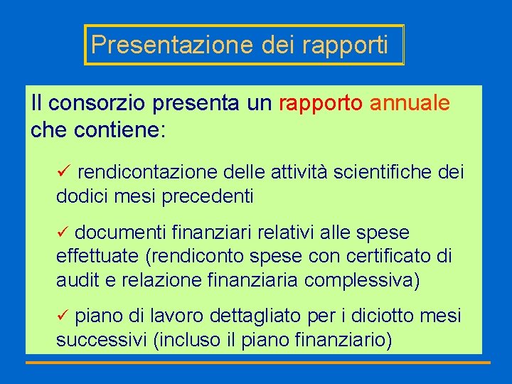 Presentazione dei rapporti Il consorzio presenta un rapporto annuale che contiene: ü rendicontazione delle