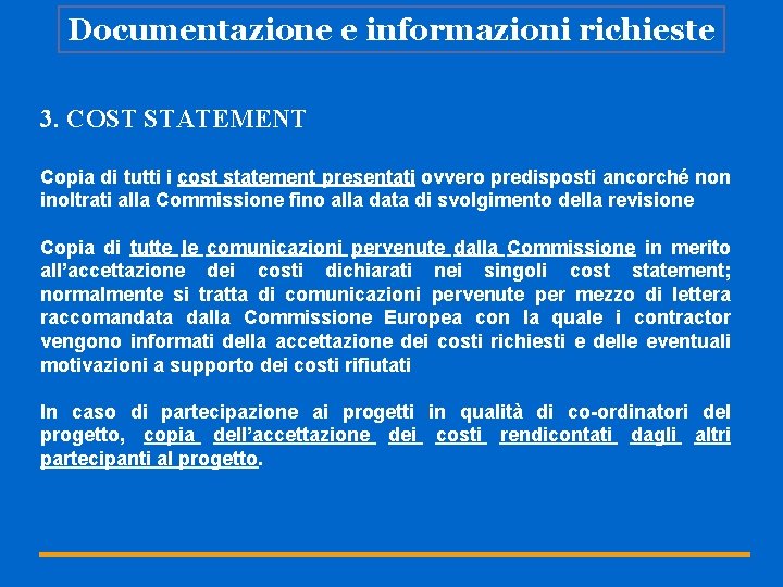 Documentazione e informazioni richieste 3. COST STATEMENT Copia di tutti i cost statement presentati