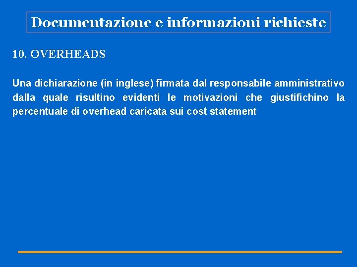 Documentazione e informazioni richieste 10. OVERHEADS Una dichiarazione (in inglese) firmata dal responsabile amministrativo