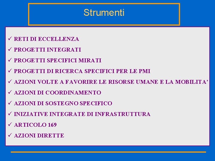 Strumenti ü RETI DI ECCELLENZA ü PROGETTI INTEGRATI ü PROGETTI SPECIFICI MIRATI ü PROGETTI