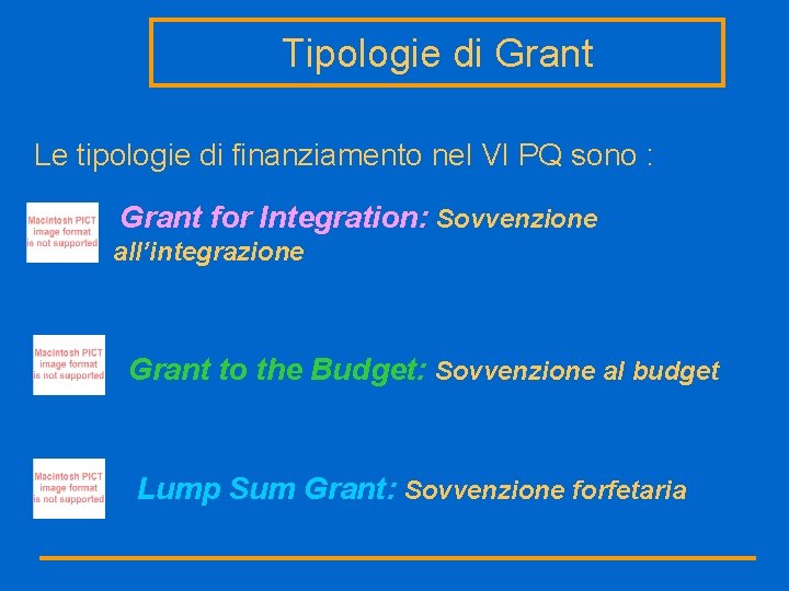 Tipologie di Grant Le tipologie di finanziamento nel VI PQ sono : Grant for