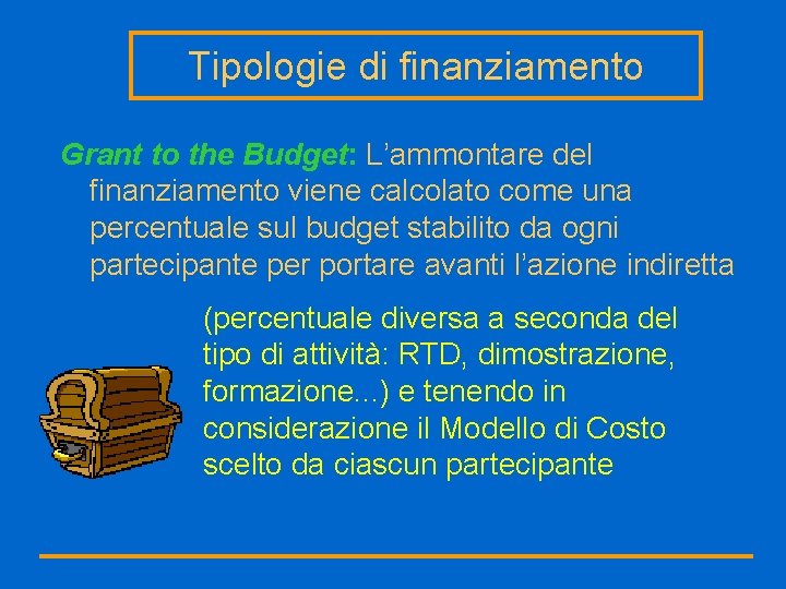 Tipologie di finanziamento Grant to the Budget: L’ammontare del finanziamento viene calcolato come una