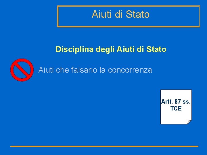 Aiuti di Stato Disciplina degli Aiuti di Stato Aiuti che falsano la concorrenza Artt.