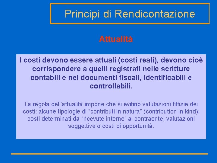 Principi di Rendicontazione Attualità I costi devono essere attuali (costi reali), devono cioè corrispondere