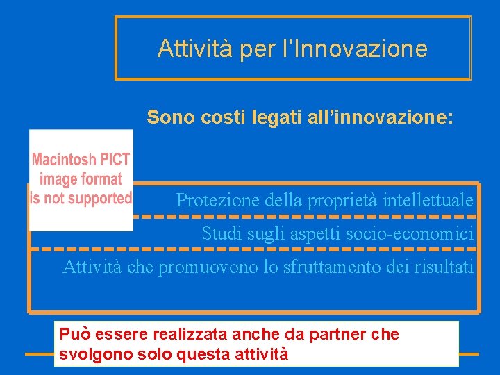Attività per l’Innovazione Sono costi legati all’innovazione: Protezione della proprietà intellettuale Studi sugli aspetti
