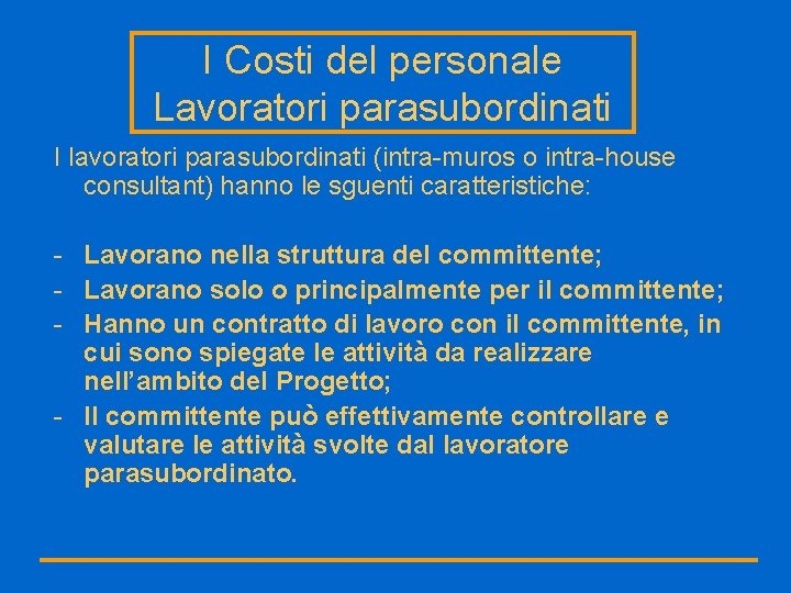 I Costi del personale Lavoratori parasubordinati I lavoratori parasubordinati (intra-muros o intra-house consultant) hanno