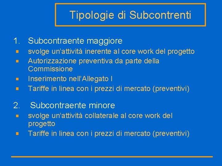 Tipologie di Subcontrenti 1. Subcontraente maggiore svolge un’attività inerente al core work del progetto