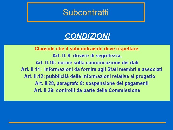 Subcontratti CONDIZIONI Clausole che il subcontraente deve rispettare: Art. II. 9: dovere di segretezza,