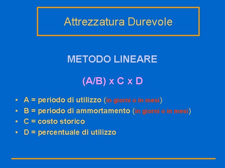 Attrezzatura Durevole METODO LINEARE (A/B) x C x D • • A = periodo