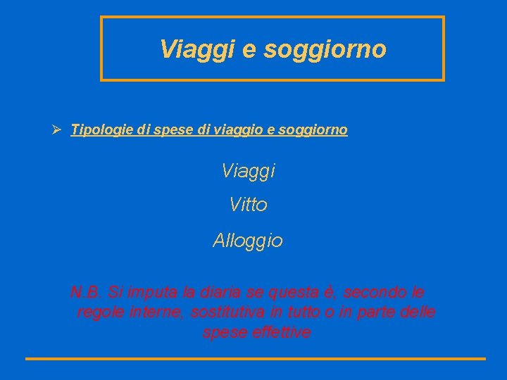 Viaggi e soggiorno Ø Tipologie di spese di viaggio e soggiorno Viaggi Vitto Alloggio