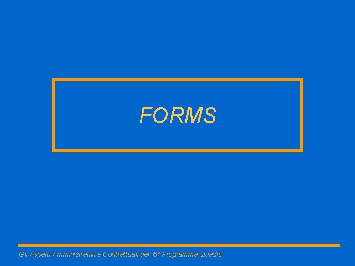 FORMS Gli Aspetti Amministrativi e Contrattuali del 6° Programma Quadro 