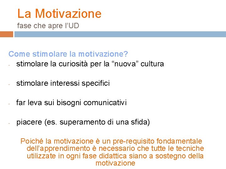 La Motivazione fase che apre l’UD Come stimolare la motivazione? - stimolare la curiosità La Motivazione fase che apre l’UD Come stimolare la motivazione? - stimolare la curiosità