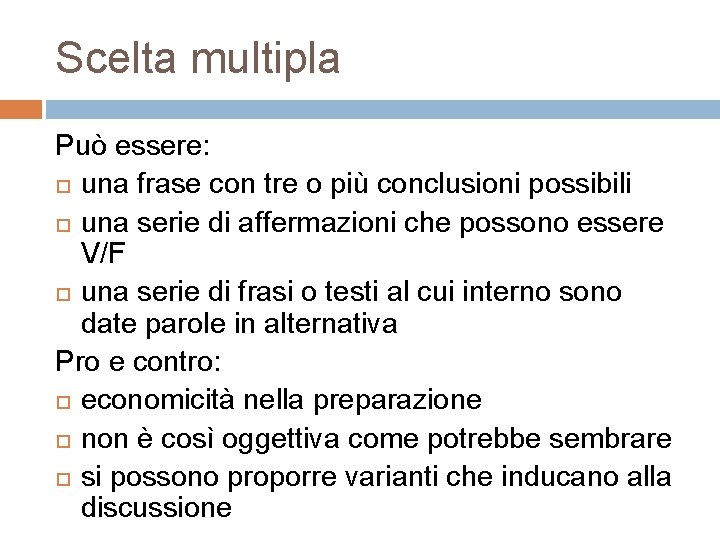 Scelta multipla Può essere: una frase con tre o più conclusioni possibili una serie Scelta multipla Può essere: una frase con tre o più conclusioni possibili una serie