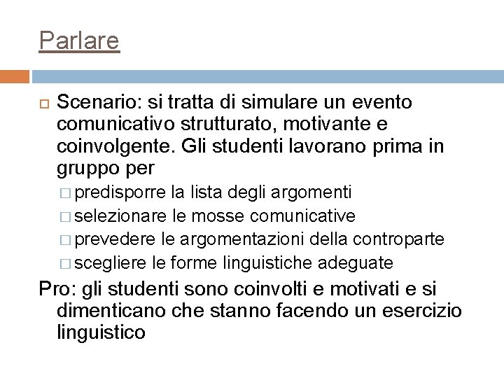 Parlare Scenario: si tratta di simulare un evento comunicativo strutturato, motivante e coinvolgente. Gli Parlare Scenario: si tratta di simulare un evento comunicativo strutturato, motivante e coinvolgente. Gli