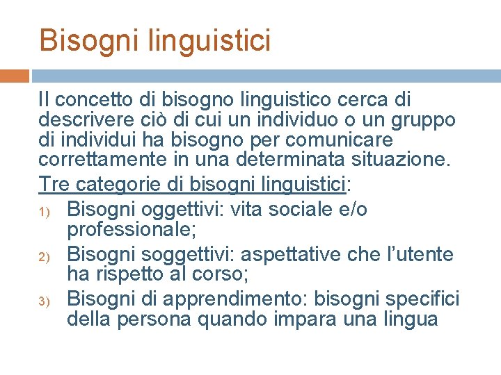 Bisogni linguistici Il concetto di bisogno linguistico cerca di descrivere ciò di cui un Bisogni linguistici Il concetto di bisogno linguistico cerca di descrivere ciò di cui un